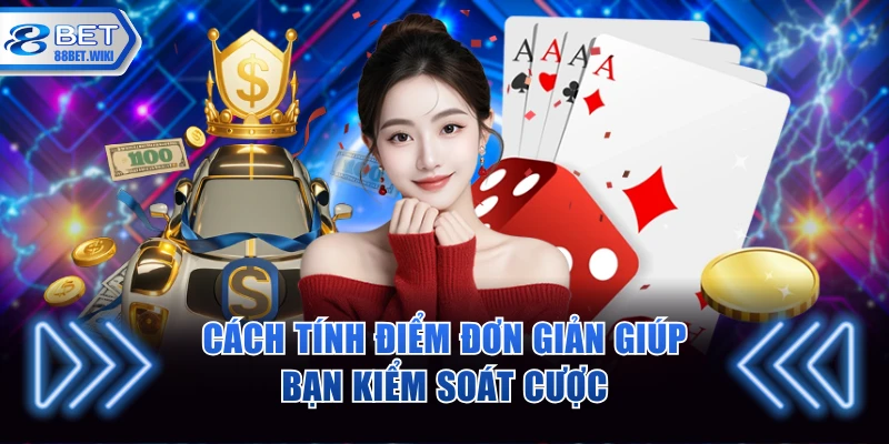 Cách tính điểm đơn giản giúp bạn kiểm soát cược