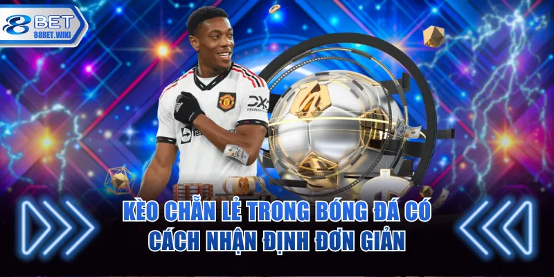 Kèo chẵn lẻ trong bóng đá có cách nhận định đơn giản