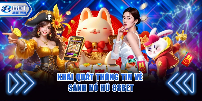 Khái quát thông tin về sảnh nổ hũ 88BET