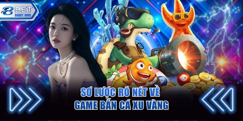 Sơ lược rõ nét về game bắn cá xu vàng 88BET