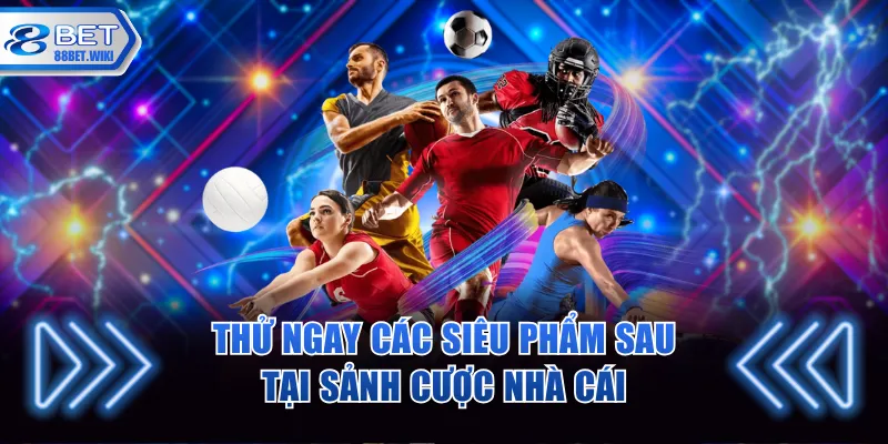 Thử ngay các siêu phẩm sau tại sảnh cược nhà cái
